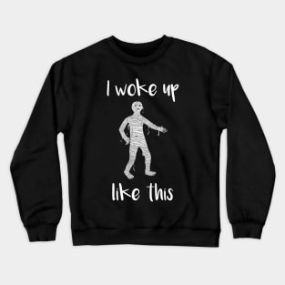 I Woke Up Like This Mummy Crewneck Sweatshirt